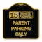 Signmission 15 Minute Parking Parent Parking Only, Black & Gold Aluminum Sign, 18" x 18", BG-1818-24595 A-DES-BG-1818-24595 - alternate 1